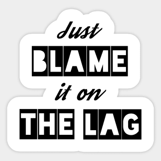 Just Blame it on the Lag Sticker